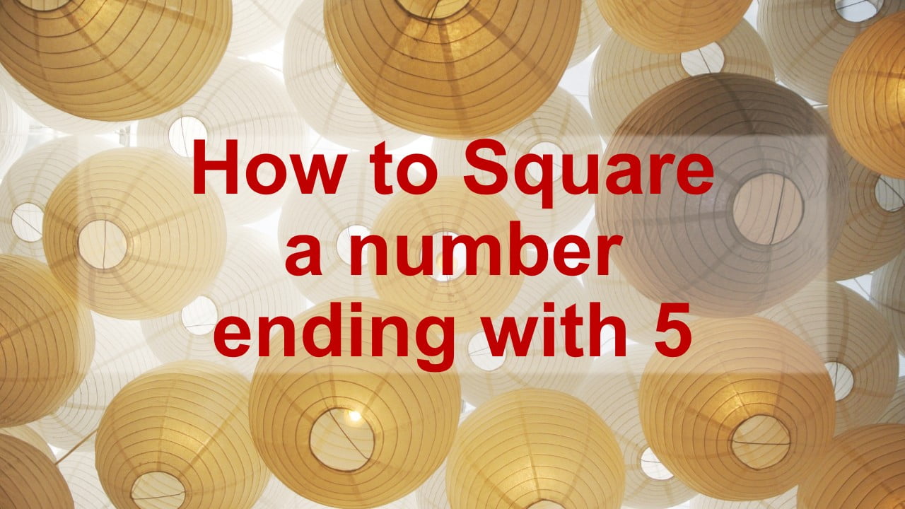 How to square a number ending with 5 within seconds
