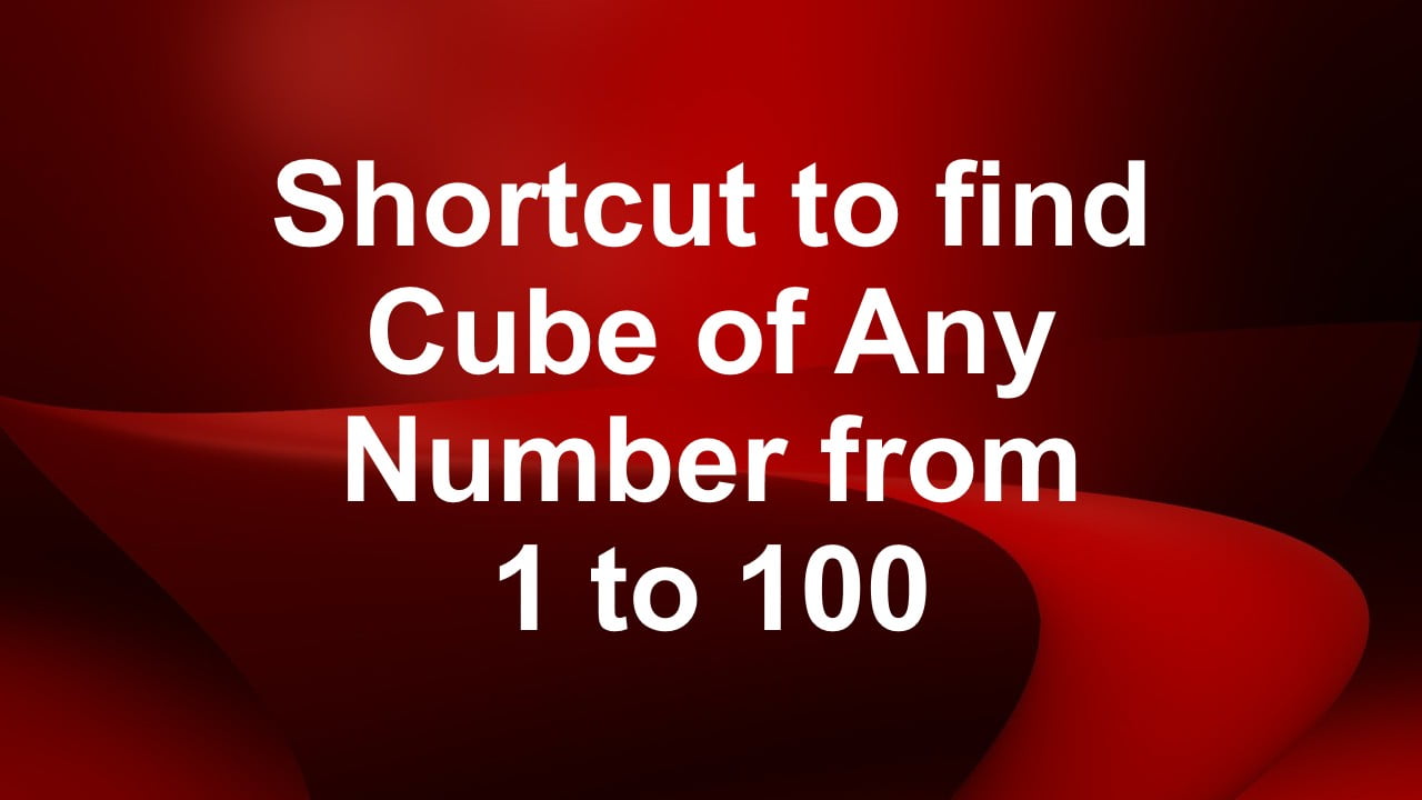 Shortcut to find cube of any number from 1 to 100