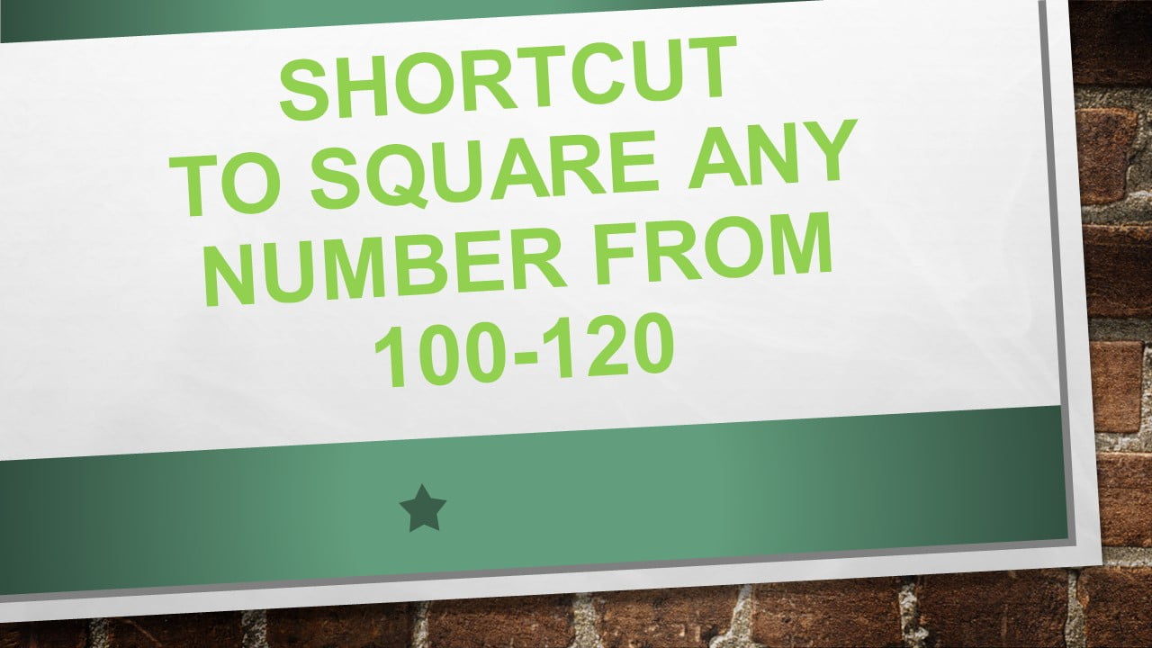 Shortcut to square any number from 100-120