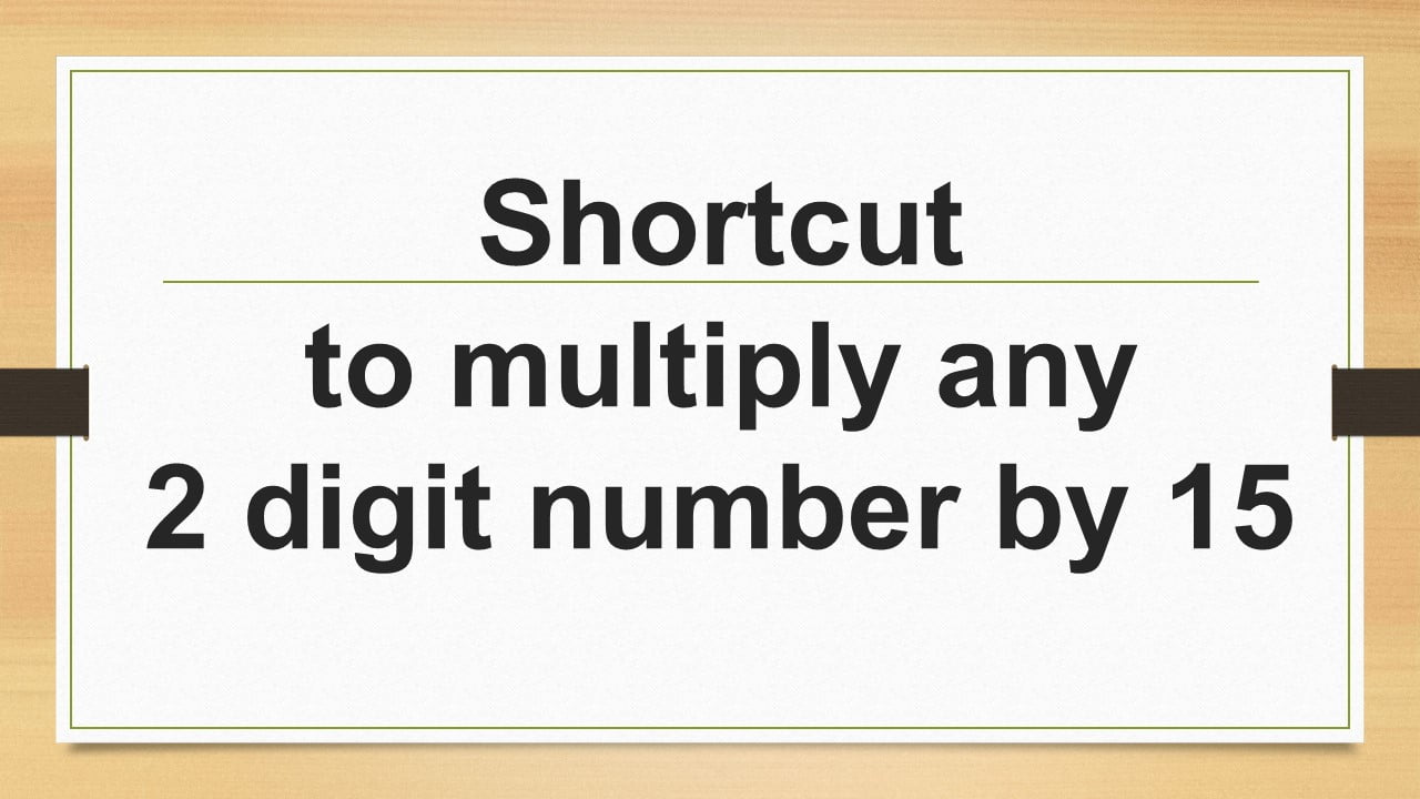 Shortcut to multiply any 2 digit number by 15