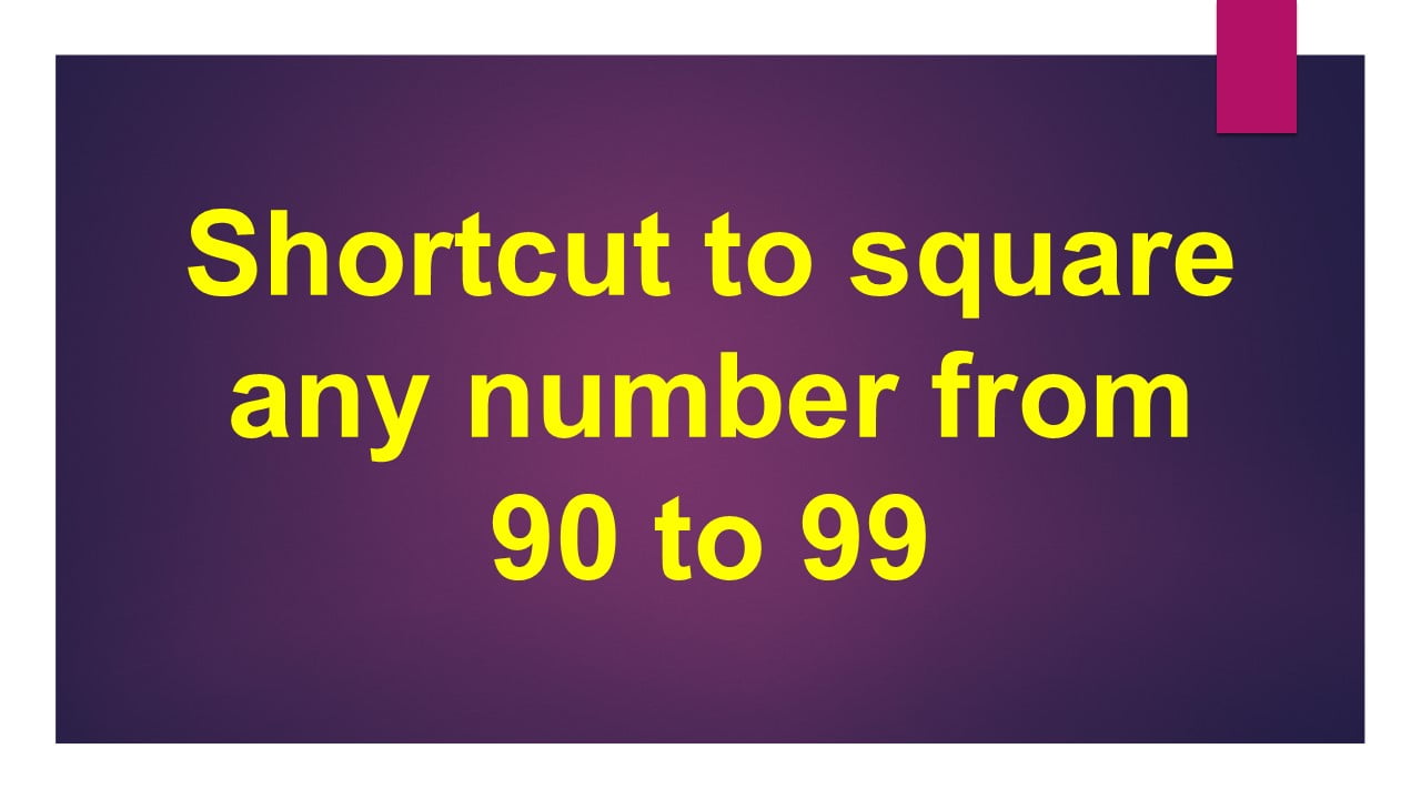 Shortcut to square any number from 90 to 99