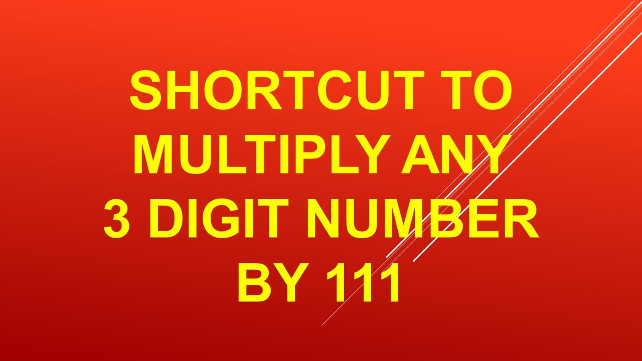 Shortcut to multiply any 3 digit number by 111