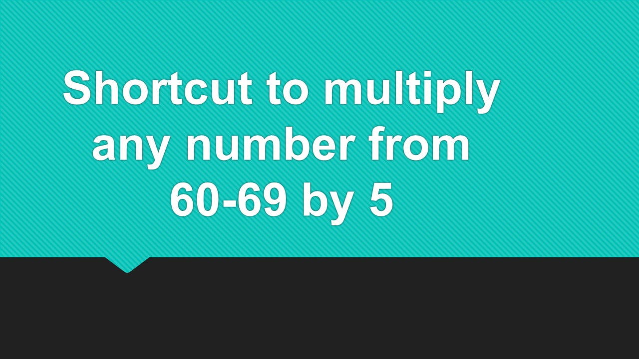 Shortcut to multiply any number from 60-69 by 5
